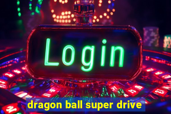 dragon ball super drive